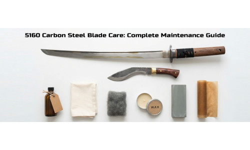 5160 Carbon Steel Blade Care: The Complete Maintenance Guide