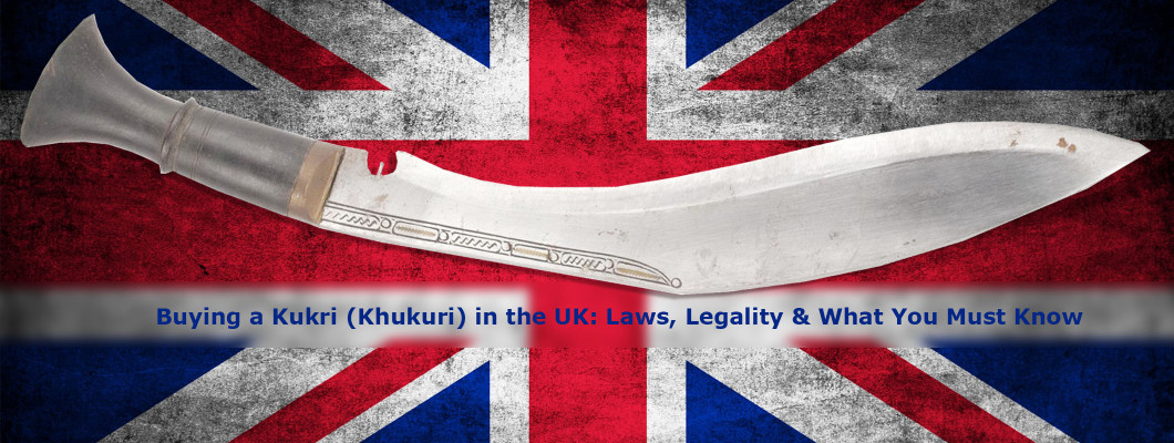 Buying a Kukri (Khukuri) in the UK: Laws, Legality & What You Must Know