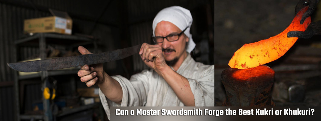 Can a Master Swordsmith Forge the Best Kukri or Khukuri?