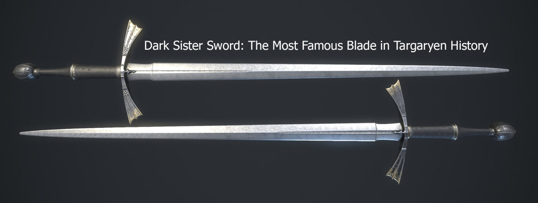 Dark Sister Sword: The Most Famous Blade in Targaryen History