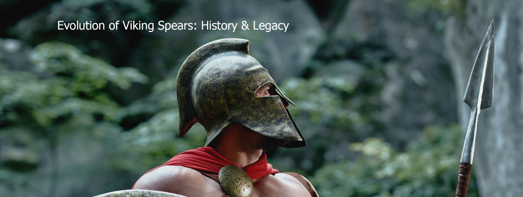 Evolution of Viking Spears: History & Legacy