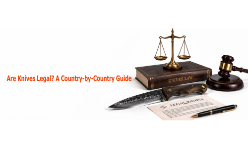 Are Knives Legal? A Country-by-Country Guide for Buyers