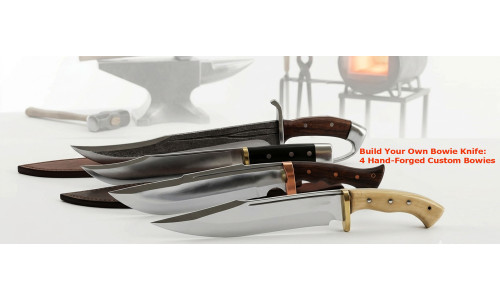 Build Your Own Bowie Knife: Four Hand-Forged Bowies, 3,840 Ways to Build Them