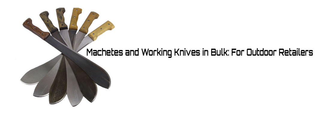 Machetes and Working Knives in Bulk: A Guide for Outdoor Retailers