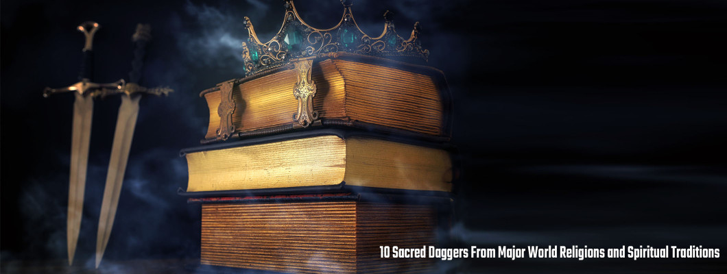 Holy Daggers in World Religions: 10 Sacred Ritual Blades and Their Spiritual Meaning