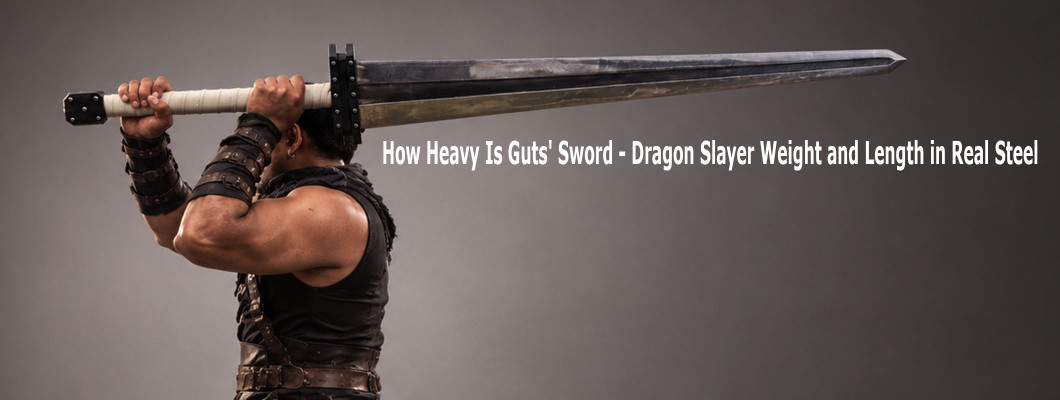 How Heavy Is Guts' Sword? Dragon Slayer Weight and Length in Real Steel