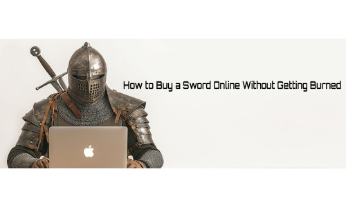 How to Buy a Sword Online Without Getting Burned