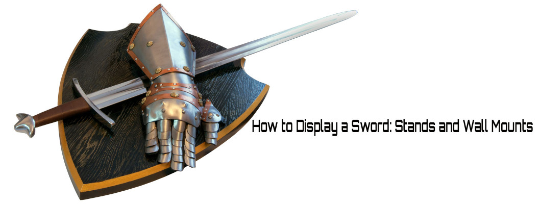 How to Display a Sword: Stands, Wall Mounts and What Quietly Ruins a Blade