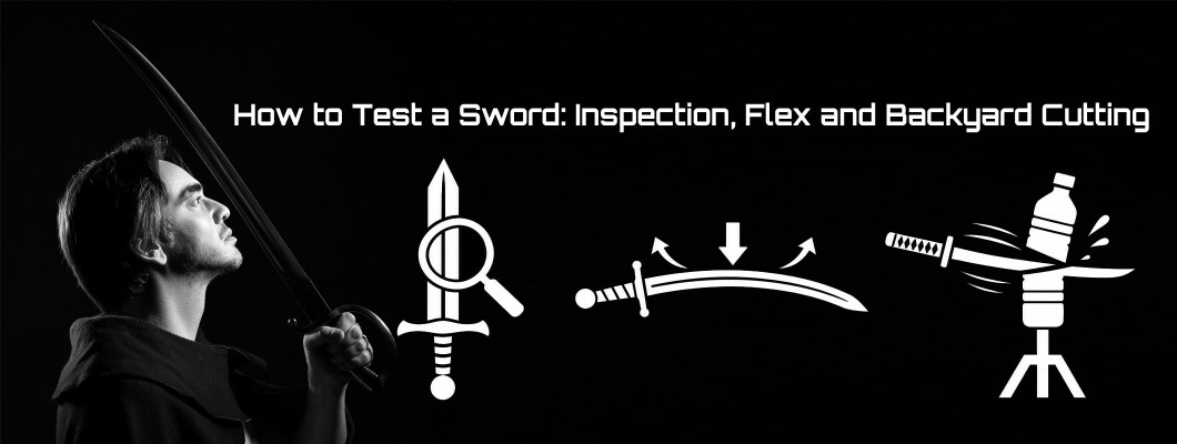 How to Test a Sword: Inspection, Handling, Flex and Backyard Cutting