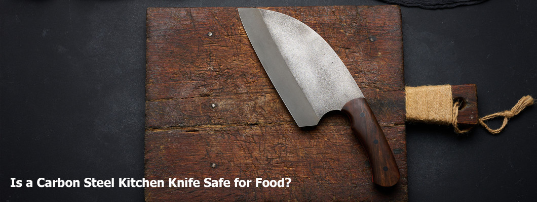Is a Carbon Steel Kitchen Knife Safe for Food?