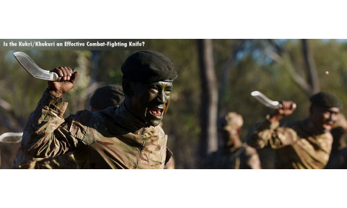 Is the Kukri/Khukuri an Effective Combat-Fighting Knife?