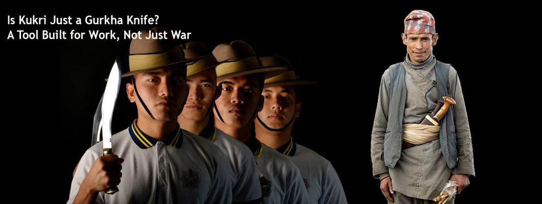 Is Kukri Just a Gurkha's Knife? A Tool Built for Work, Not Just War
