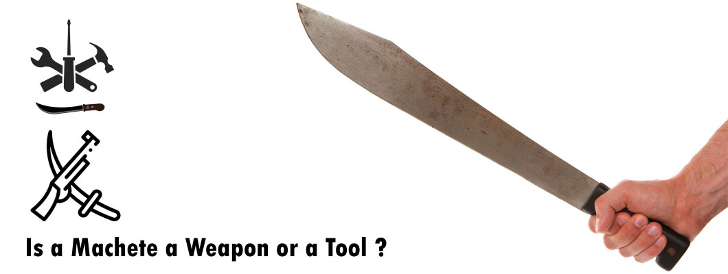 Is a Machete a Weapon or a Tool ?
