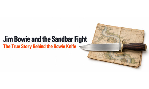 Jim Bowie and the Sandbar Fight: The True Story Behind the Bowie Knife