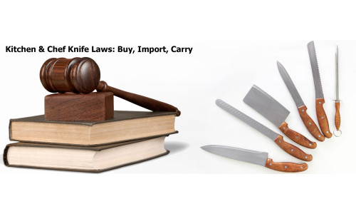 Kitchen & Chef Knife Laws: Buying, Importing and Carrying
