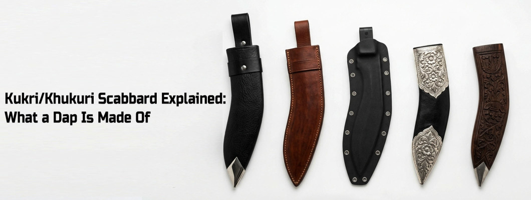 The Kukri/Khukuri Scabbard (Dap) Explained: Wood Core, Laha and the Sarki