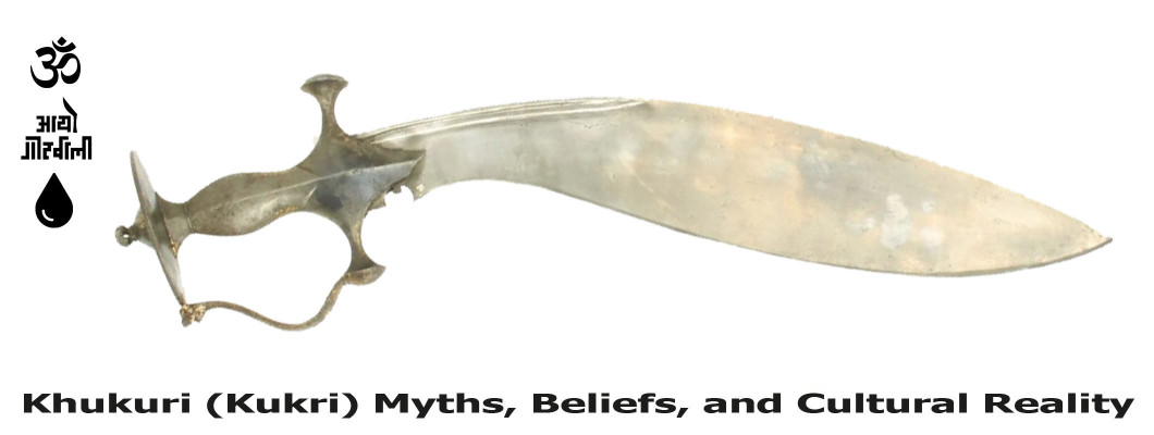 Khukuri (Kukri) Myths, Beliefs, and Cultural Reality
