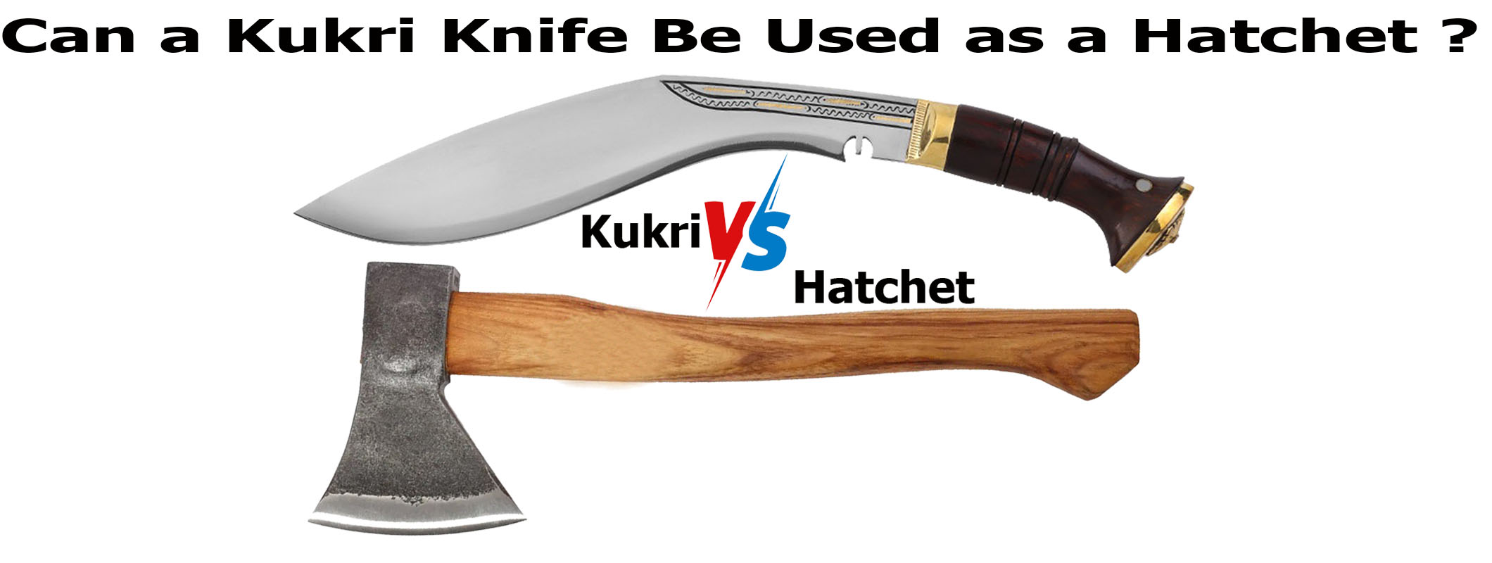 Kukri vs Hatchet comparison for chopping and outdoor use