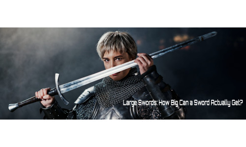 Large Swords: How Big Can a Sword Actually Get?