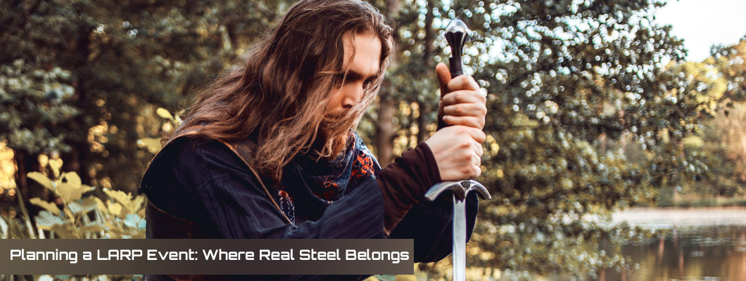 Planning a LARP Event: Where Real Steel Belongs