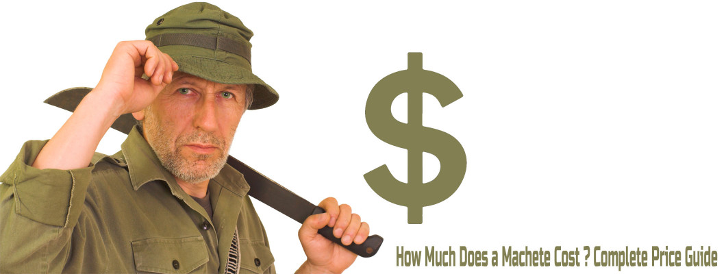 How Much Does a Machete Cost ? Complete Price Guide