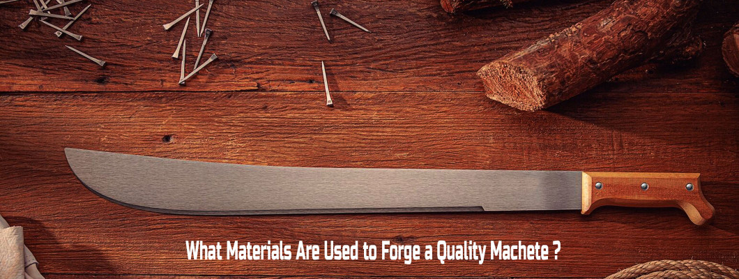 What Materials Are Used to Forge a Quality Machete?