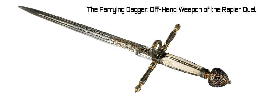The Parrying Dagger: The Off-Hand Weapon of the Rapier Duel