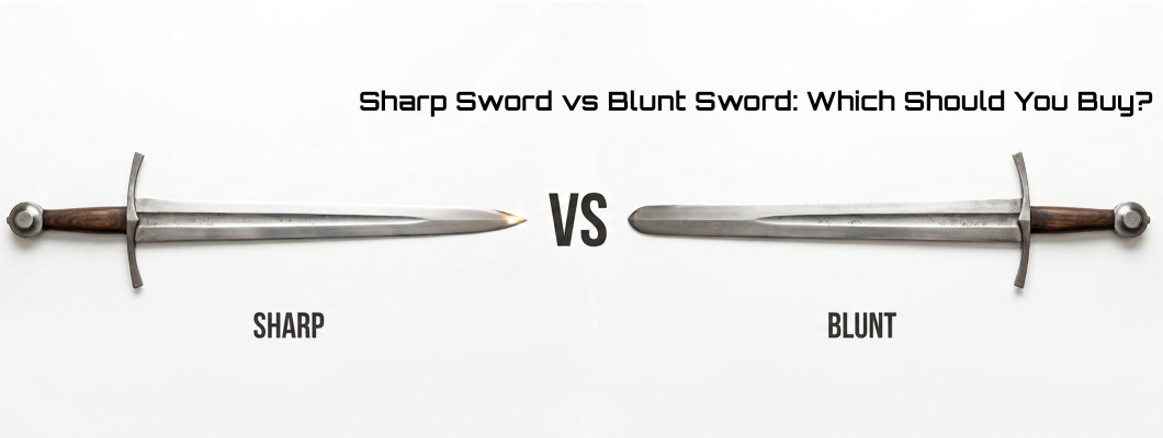 Sharp Sword vs Blunt Sword: Which Should You Buy?