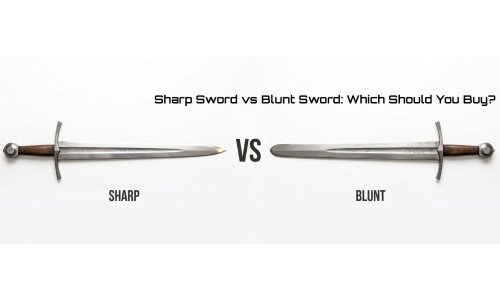 Sharp Sword vs Blunt Sword: Which Should You Buy?