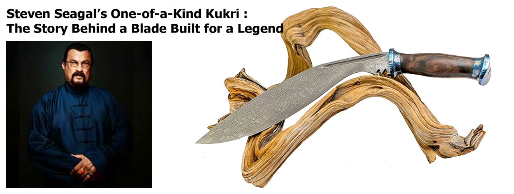 Steven Seagal’s One-of-a-Kind Kukri