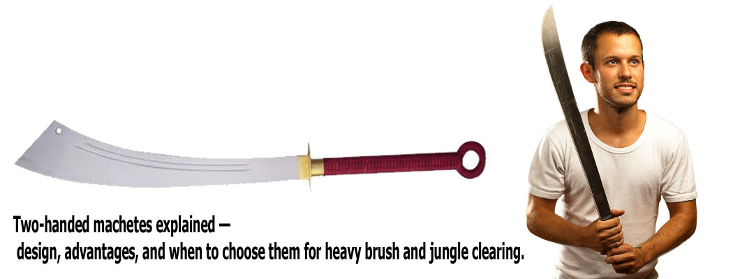 Two-Handed Machetes for Heavy Brush & Jungle Clearing