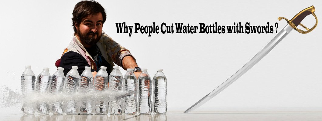Why People Cut Water Bottles with Swords ?