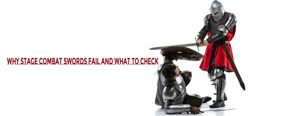 Why Stage Combat Swords Fail — and What to Check Before You Buy