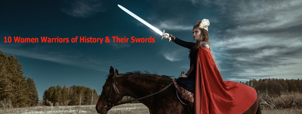 10 Women Warriors of History and the Swords They Carried